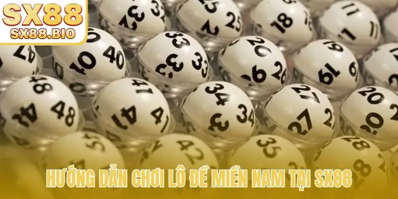 Hướng dẫn chơi lô đề miền Nam tại SX88